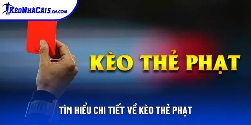 Tìm hiểu chi tiết về kèo thẻ phạt