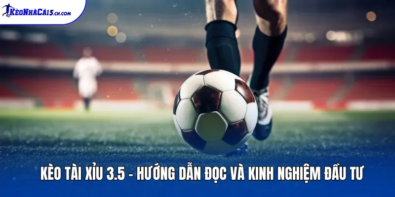 Kèo Tài Xỉu 3.5